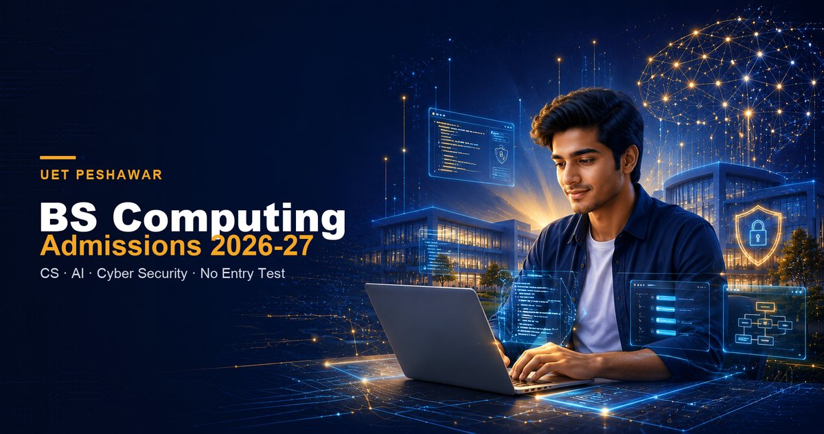 UET Peshawar BS Computing admissions 2026-27 — Computer Science, AI, Cyber Security, IoT and Robotics, no entry test